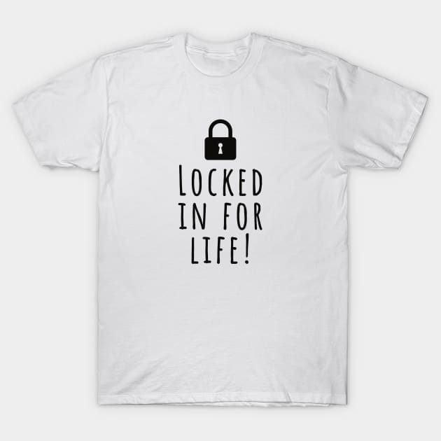 Locked in for life funny wedding love romantic love loving T-Shirt by Tropical Blood